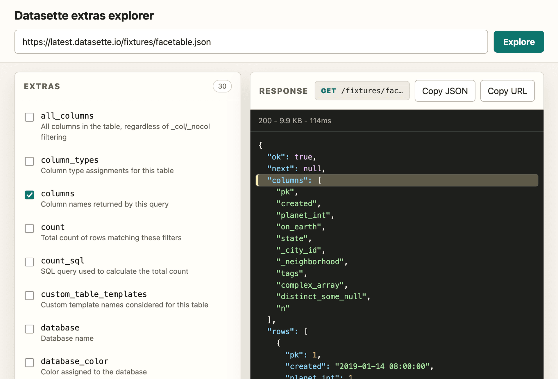 Screenshot of a web application titled "Datasette extras explorer". A URL input field contains https://latest.datasette.io/fixtures/facetable.json with a teal Explore button next to it. Below, a left panel labeled EXTRAS (30) lists checkboxes: all_columns - All columns in the table, regardless of _col/_nocol filtering; column_types - Column type assignments for this table; columns (checked) - Column names returned by this query; count - Total count of rows matching these filters; count_sql - SQL query used to calculate the total count; custom_table_templates - Custom template names considered for this table; database - Database name; database_color - Color assigned to the database. A right panel labeled RESPONSE shows GET /fixtures/fac… with Copy JSON and Copy URL buttons, then a dark JSON viewer showing 200 - 9.9 KB - 114ms and JSON: "ok": true, "next": null, "columns": (highlighted array) "pk", "created", "planet_int", "on_earth", "state", "_city_id", "_neighborhood", "tags", "complex_array", "distinct_some_null", "n", "rows": list of objects.