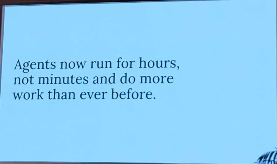 登壇スライド「Agents now run for hours, not minutes and do more work than ever before.」