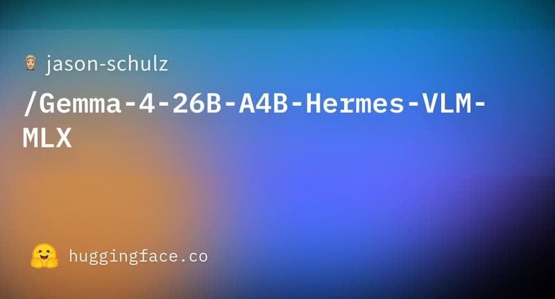 jason-schulz/Gemma-4-26B-A4B-Hermes-VLM-MLX · Hugging Face