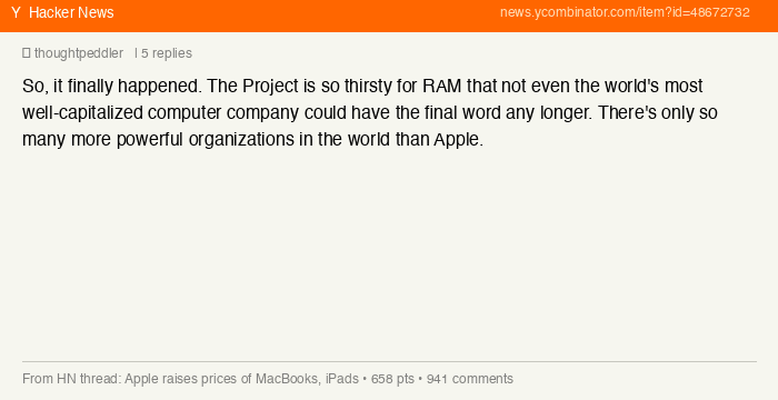 HN user thoughtpeddler: So it finally happened. The Project is so thirsty for RAM that not even the world's most well-capitalized computer company could have the final word any longer.
